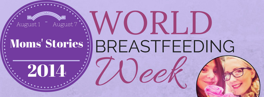 Sharing Moms’ Stories for World Breastfeeding Week: Alex&nbsp;#WBW2014
