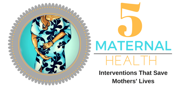 5 Maternal Health Interventions That Save Mothers’&nbsp;Lives