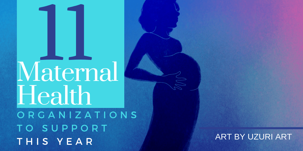 11 Maternal Health Organizations to Support This&nbsp;Year
